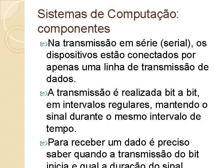 Sistemas de Computação: componentes Na transmissão em série (serial), os dispositivos estão conectados por