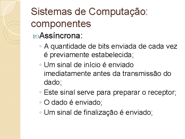 Sistemas de Computação: componentes Assíncrona: ◦ A quantidade de bits enviada de cada vez