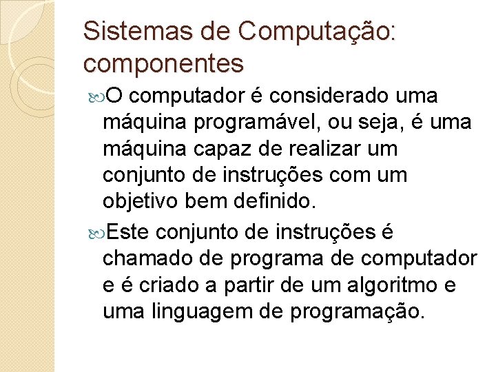 Sistemas de Computação: componentes O computador é considerado uma máquina programável, ou seja, é