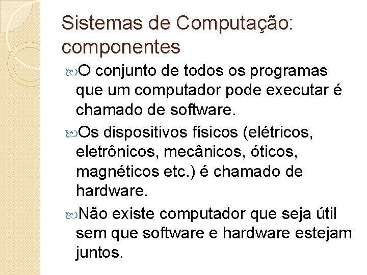 Sistemas de Computação: componentes O conjunto de todos os programas que um computador pode