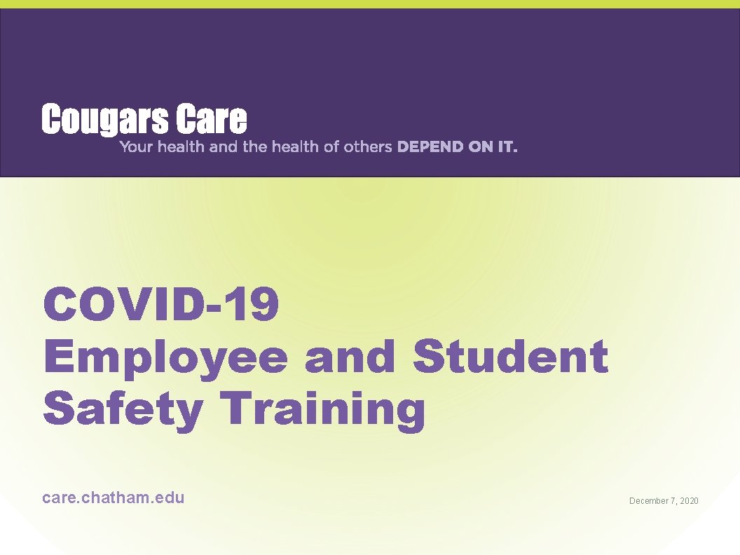  COVID-19 Employee and Student Safety Training care. chatham. edu December 7, 2020 