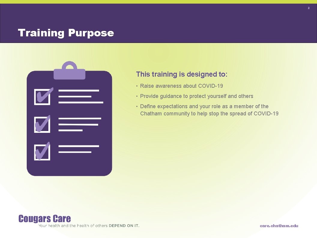 2 Training Purpose This training is designed to: • Raise awareness about COVID-19 •