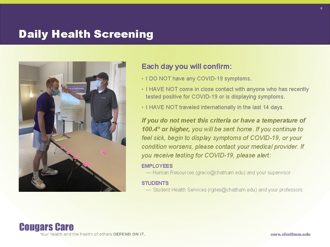 6 Daily Health Screening Each day you will confirm: • I DO NOT have