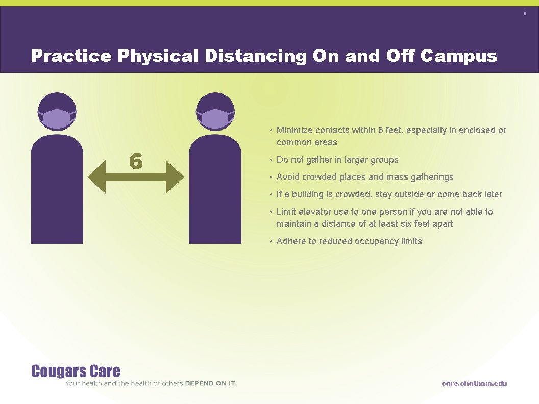 8 Practice Physical Distancing On and Off Campus • Minimize contacts within 6 feet,