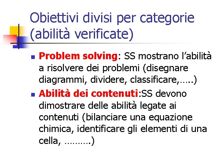 Obiettivi divisi per categorie (abilità verificate) n n Problem solving: SS mostrano l’abilità a