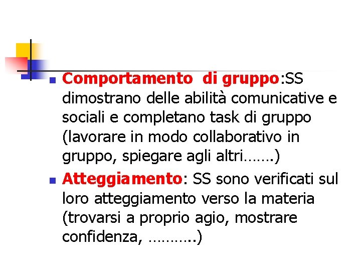 n n Comportamento di gruppo: SS dimostrano delle abilità comunicative e sociali e completano