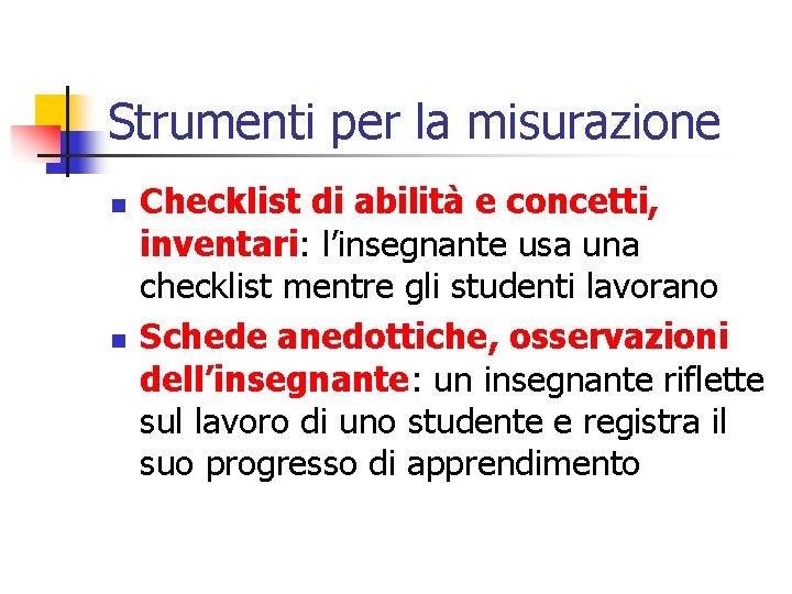 Strumenti per la misurazione n n Checklist di abilità e concetti, inventari: l’insegnante usa