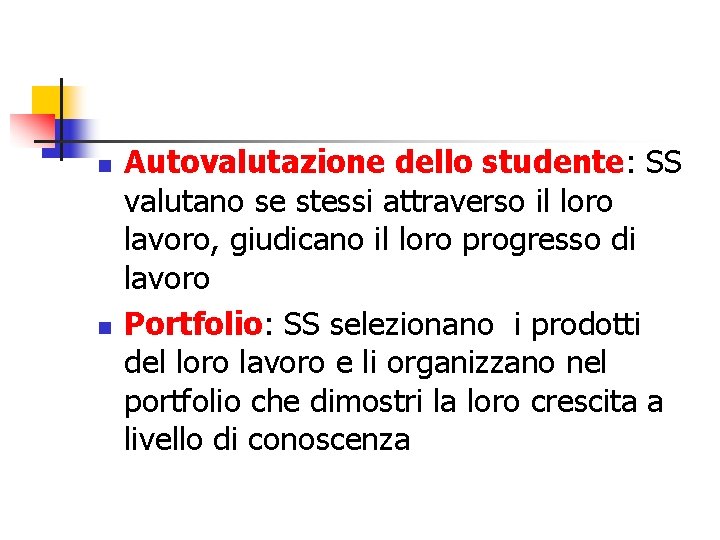 n n Autovalutazione dello studente: SS valutano se stessi attraverso il loro lavoro, giudicano