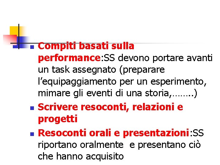 n n n Compiti basati sulla performance: SS devono portare avanti un task assegnato
