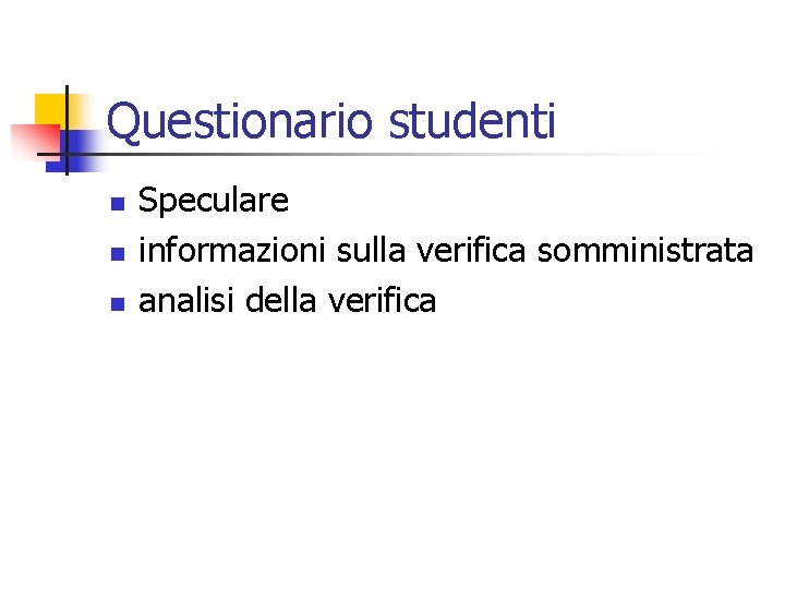 Questionario studenti n n n Speculare informazioni sulla verifica somministrata analisi della verifica 