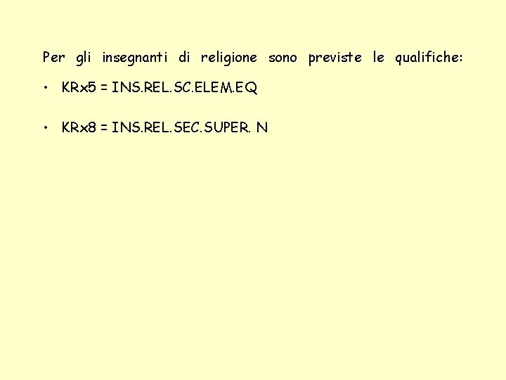 Per gli insegnanti di religione sono previste le qualifiche: • KRx 5 = INS.