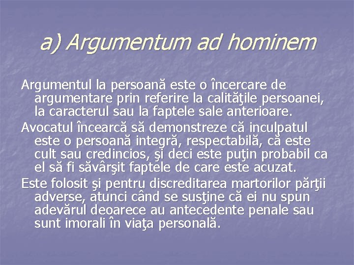 a) Argumentum ad hominem Argumentul la persoană este o încercare de argumentare prin referire