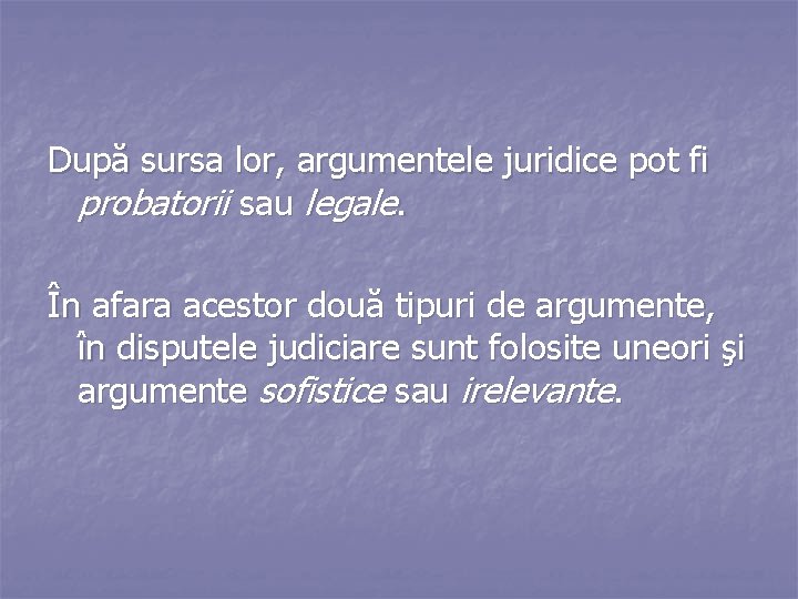 După sursa lor, argumentele juridice pot fi probatorii sau legale. În afara acestor două