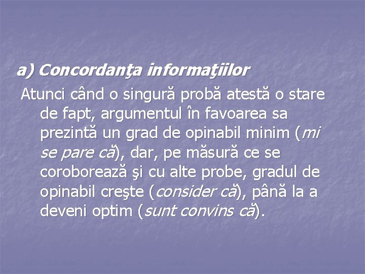 a) Concordanţa informaţiilor Atunci când o singură probă atestă o stare de fapt, argumentul