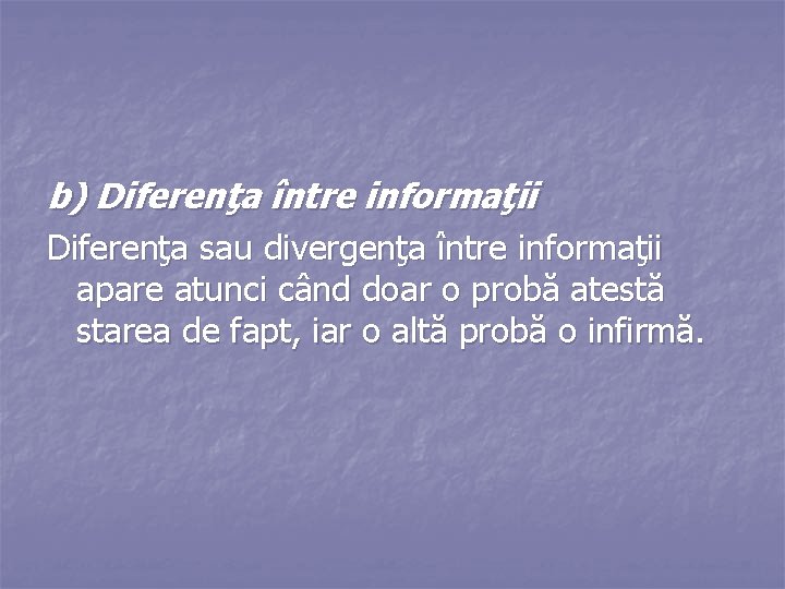 b) Diferenţa între informaţii Diferenţa sau divergenţa între informaţii apare atunci când doar o