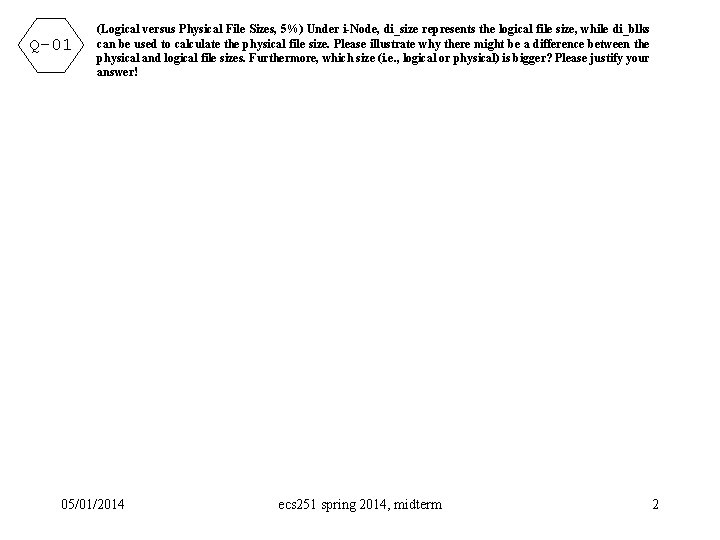 Q-01 (Logical versus Physical File Sizes, 5%) Under i-Node, di_size represents the logical file