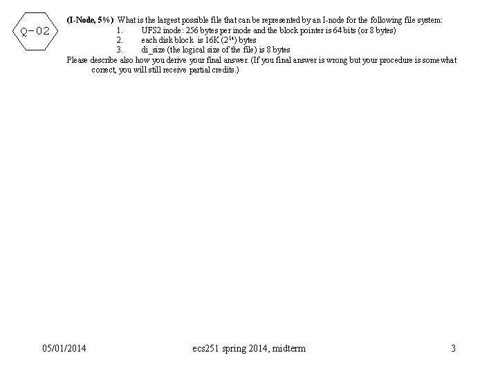 Q-02 (I-Node, 5%) What is the largest possible file that can be represented by