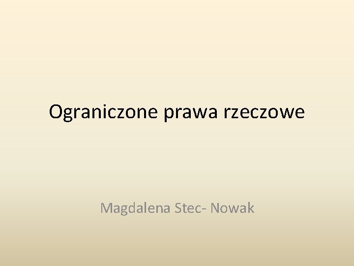 Ograniczone prawa rzeczowe Magdalena Stec- Nowak 
