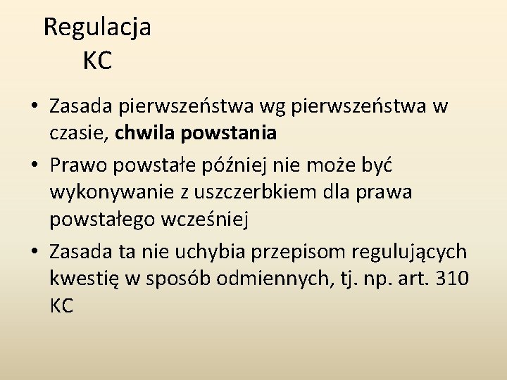 Regulacja KC • Zasada pierwszeństwa wg pierwszeństwa w czasie, chwila powstania • Prawo powstałe