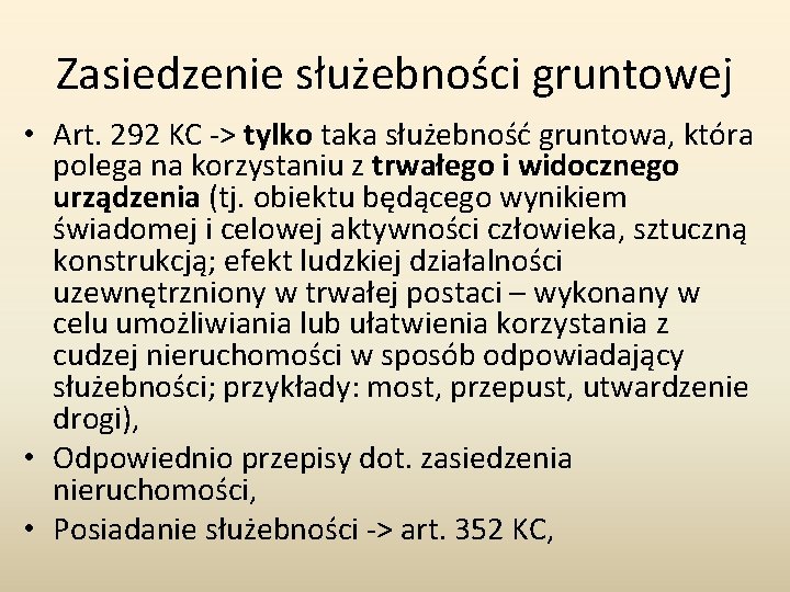 Zasiedzenie służebności gruntowej • Art. 292 KC -> tylko taka służebność gruntowa, która polega