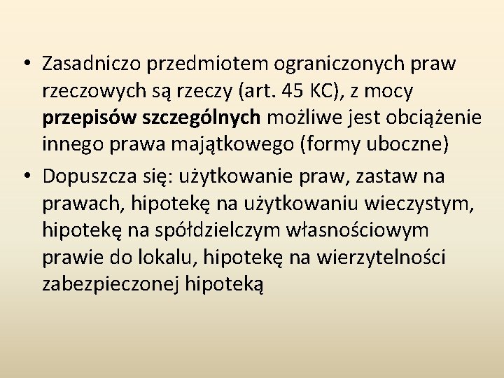  • Zasadniczo przedmiotem ograniczonych praw rzeczowych są rzeczy (art. 45 KC), z mocy