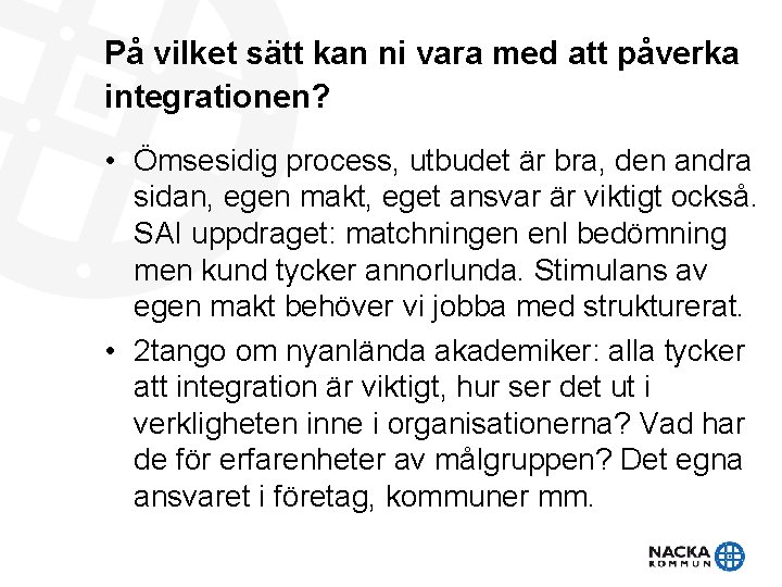På vilket sätt kan ni vara med att påverka integrationen? • Ömsesidig process, utbudet På vilket sätt kan ni vara med att påverka integrationen? • Ömsesidig process, utbudet