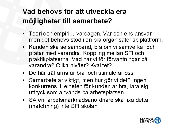 Vad behövs för att utveckla era möjligheter till samarbete? • Teori och empiri… vardagen. Vad behövs för att utveckla era möjligheter till samarbete? • Teori och empiri… vardagen.