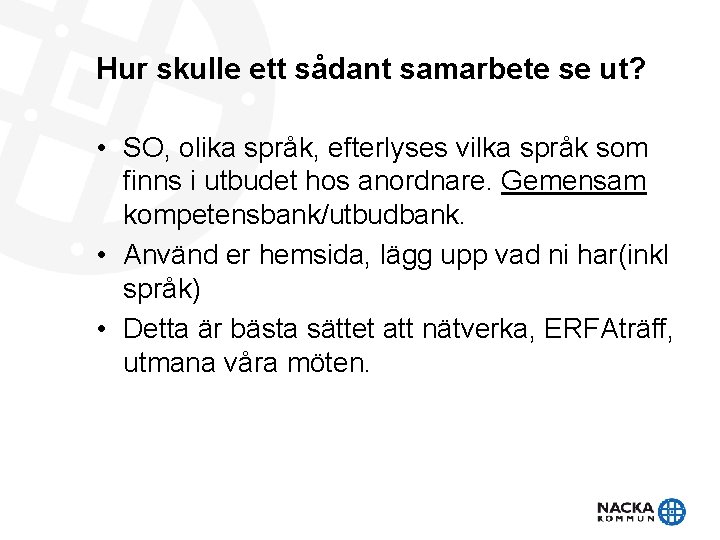 Hur skulle ett sådant samarbete se ut? • SO, olika språk, efterlyses vilka språk Hur skulle ett sådant samarbete se ut? • SO, olika språk, efterlyses vilka språk
