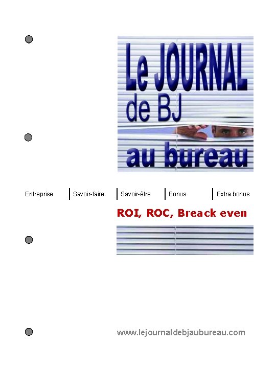 Entreprise Savoir-faire Savoir-être Bonus Extra bonus ROI, ROC, Breack even www. lejournaldebjaubureau. com 