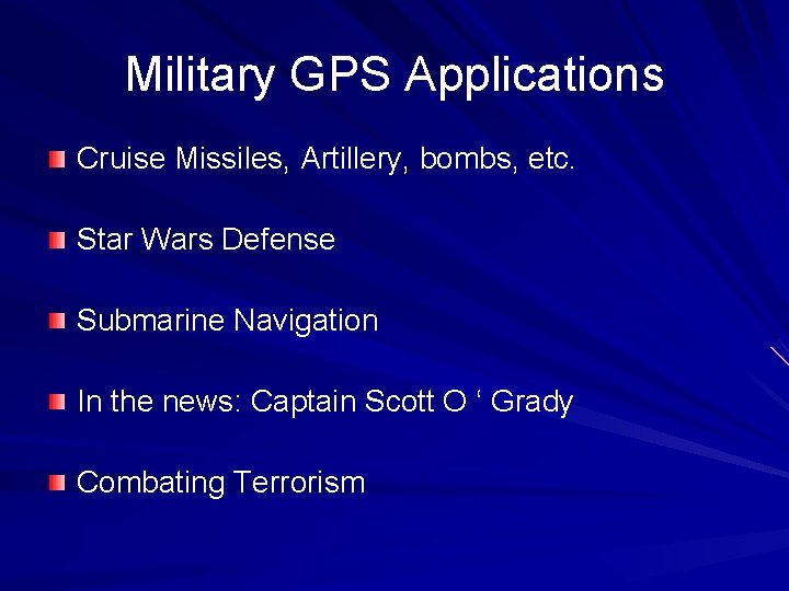 Military GPS Applications Cruise Missiles, Artillery, bombs, etc. Star Wars Defense Submarine Navigation In