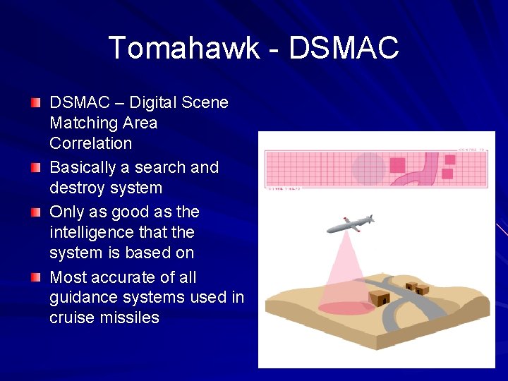 Tomahawk - DSMAC – Digital Scene Matching Area Correlation Basically a search and destroy