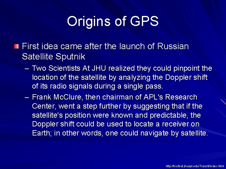 Origins of GPS First idea came after the launch of Russian Satellite Sputnik –
