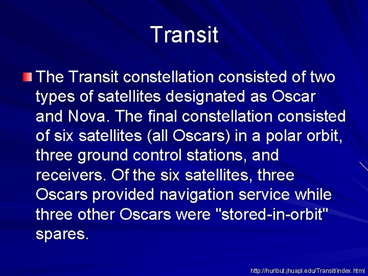 Transit The Transit constellation consisted of two types of satellites designated as Oscar and