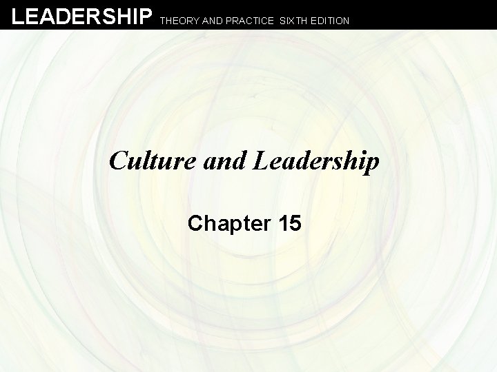 LEADERSHIP THEORY AND PRACTICE SIXTH EDITION Culture and Leadership Chapter 15 