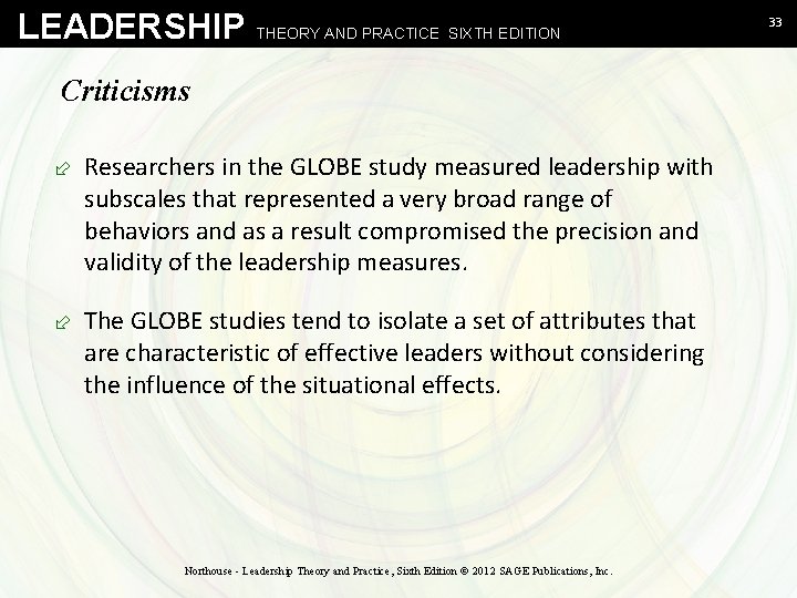 LEADERSHIP THEORY AND PRACTICE SIXTH EDITION Criticisms ÷ Researchers in the GLOBE study measured