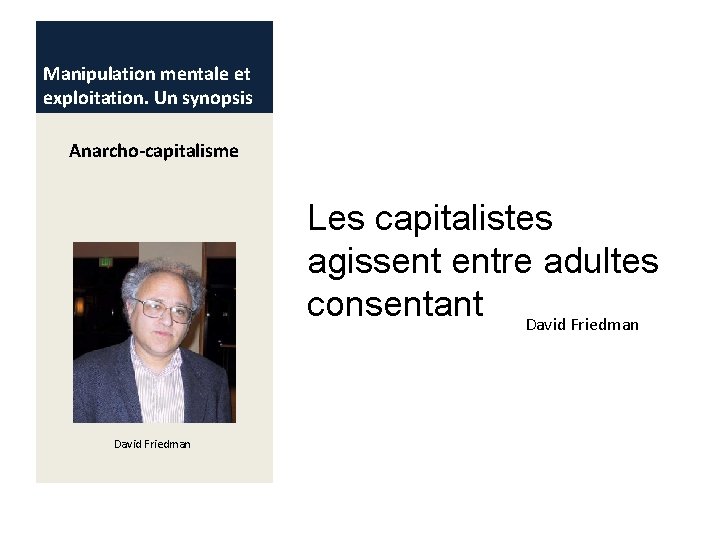 Manipulation mentale et exploitation. Un synopsis Anarcho-capitalisme Les capitalistes agissent entre adultes consentant David