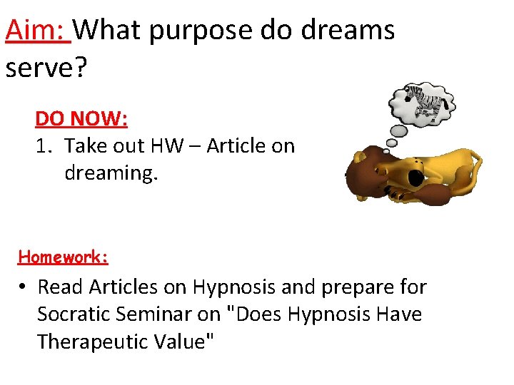 Aim: What purpose do dreams serve? DO NOW: 1. Take out HW – Article