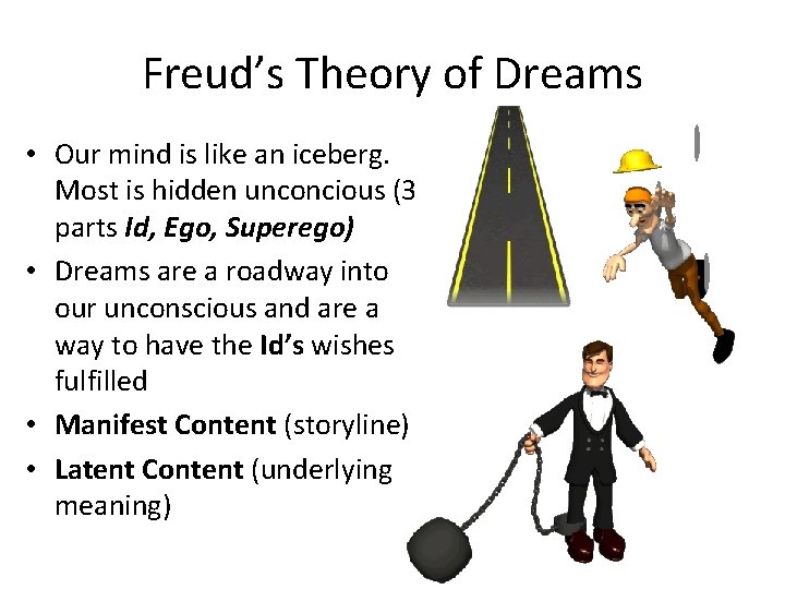 Freud’s Theory of Dreams • Our mind is like an iceberg. Most is hidden