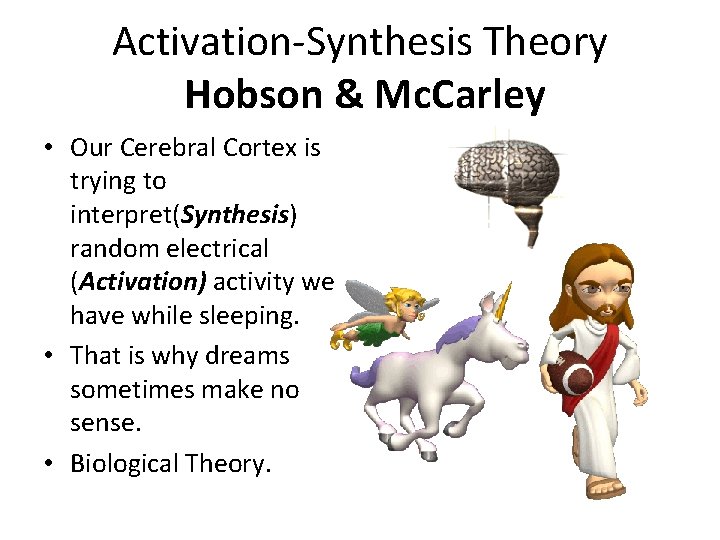 Activation-Synthesis Theory Hobson & Mc. Carley • Our Cerebral Cortex is trying to interpret(Synthesis)