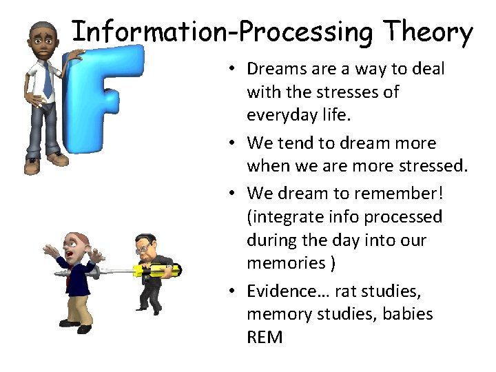 Information-Processing Theory • Dreams are a way to deal with the stresses of everyday