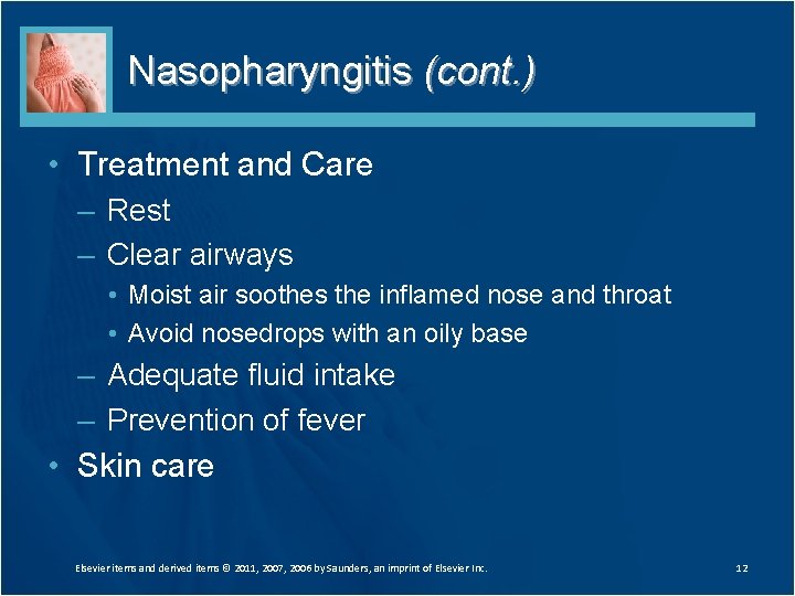 Nasopharyngitis (cont. ) • Treatment and Care – Rest – Clear airways • Moist Nasopharyngitis (cont. ) • Treatment and Care – Rest – Clear airways • Moist