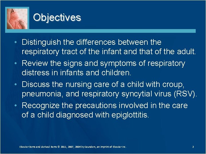 Objectives • Distinguish the differences between the respiratory tract of the infant and that Objectives • Distinguish the differences between the respiratory tract of the infant and that