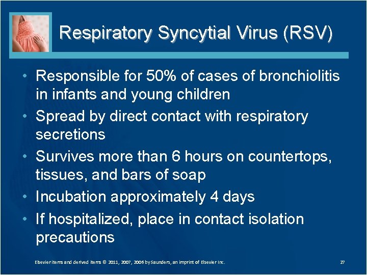 Respiratory Syncytial Virus (RSV) • Responsible for 50% of cases of bronchiolitis in infants Respiratory Syncytial Virus (RSV) • Responsible for 50% of cases of bronchiolitis in infants