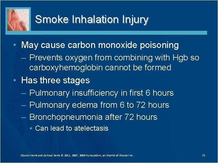 Smoke Inhalation Injury • May cause carbon monoxide poisoning – Prevents oxygen from combining Smoke Inhalation Injury • May cause carbon monoxide poisoning – Prevents oxygen from combining