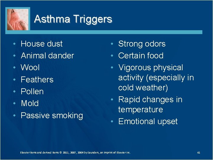 Asthma Triggers • • House dust Animal dander Wool Feathers Pollen Mold Passive smoking Asthma Triggers • • House dust Animal dander Wool Feathers Pollen Mold Passive smoking