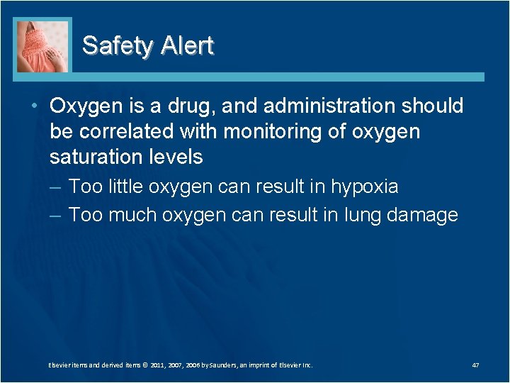 Safety Alert • Oxygen is a drug, and administration should be correlated with monitoring Safety Alert • Oxygen is a drug, and administration should be correlated with monitoring