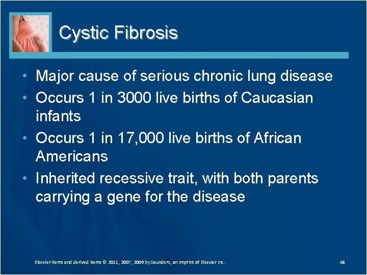 Cystic Fibrosis • Major cause of serious chronic lung disease • Occurs 1 in Cystic Fibrosis • Major cause of serious chronic lung disease • Occurs 1 in