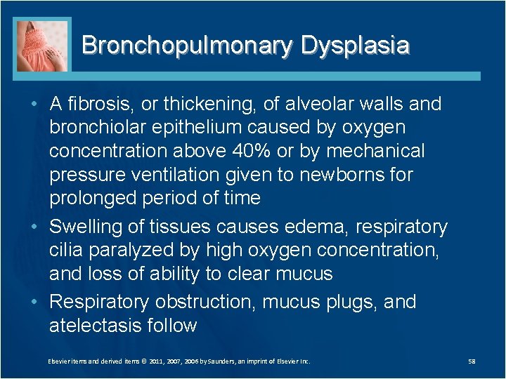 Bronchopulmonary Dysplasia • A fibrosis, or thickening, of alveolar walls and bronchiolar epithelium caused Bronchopulmonary Dysplasia • A fibrosis, or thickening, of alveolar walls and bronchiolar epithelium caused