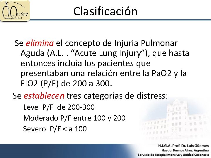 Clasificación Se elimina el concepto de Injuria Pulmonar Aguda (A. L. I. “Acute Lung