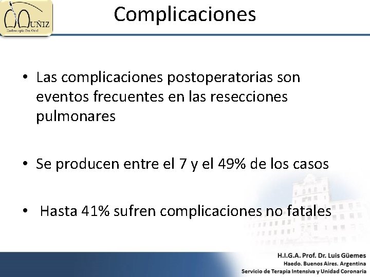 Complicaciones • Las complicaciones postoperatorias son eventos frecuentes en las resecciones pulmonares • Se